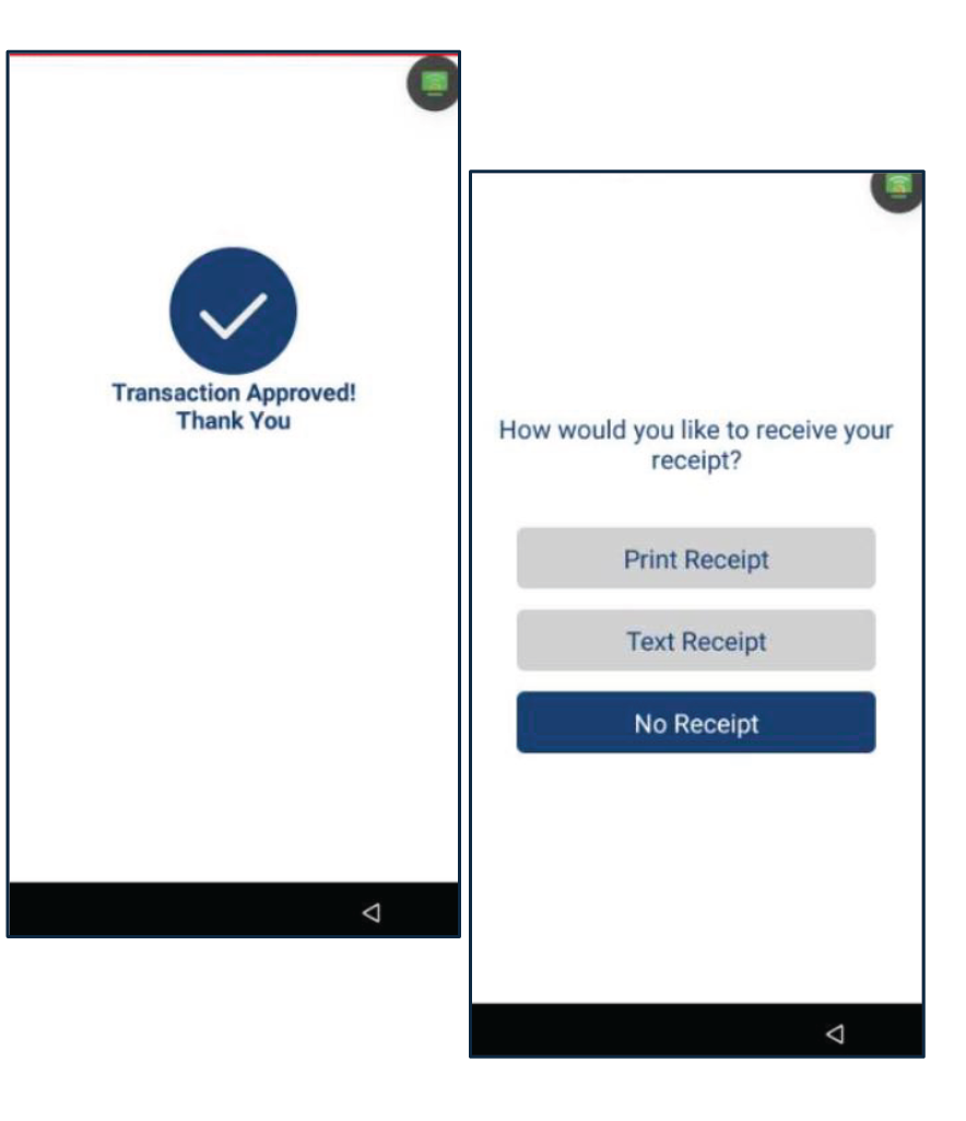 La transacción será completada y el terminal imprimirá automáticamente el recibo de comercio. Seleccione el método de recibo para el cliente: Print Receipt, Text Receipt or No Receipt.